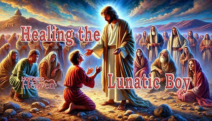 faith - healing the lunatic boy