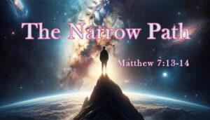 The Narrow Way: A Biblical Path to Eternal Life (Matthew 7:13-14 Explained)